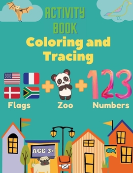 Paperback Activity Book Coloring and Tracing, Flags, Z00, Numbers, Age 3+: Introduce preschoolers to the wonders of the world with this beginner atlas, continen Book