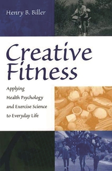 Paperback Creative Fitness: Applying Health Psychology and Exercise Science to Everyday Life Book