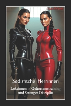 Paperback Sadistische Herrinnen: Lektionen in Gehorsamstraining und Strenger Disziplin [German] Book