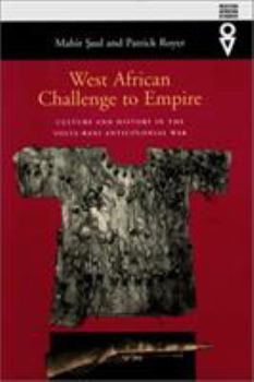 West African Challenge to Empire: Culture and History in the Volta-Bani Anticolonial War (West African Studies) - Book  of the Western African Studies