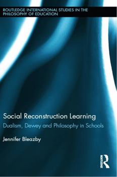 Hardcover Social Reconstruction Learning: Dualism, Dewey and Philosophy in Schools Book