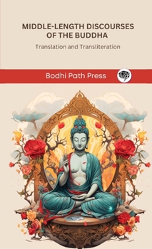 Middle-Length Discourses of the Buddha (Majjhima Nikaya): Translation and Transliteration (From Bodhi Path Press)