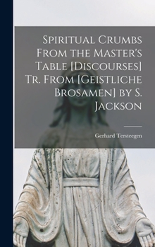 Hardcover Spiritual Crumbs From the Master's Table [Discourses] Tr. From [Geistliche Brosamen] by S. Jackson Book