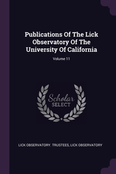 Paperback Publications Of The Lick Observatory Of The University Of California; Volume 11 Book