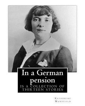 Paperback In a German pension . By: Katherine Mansfield: is a collection of thirteen stories mostly portraying the interactions amongst pension residents Book