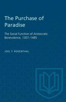 Paperback The Purchase of Paradise: The Social Function of Aristocratic Benevolence, 1307-1485 Book
