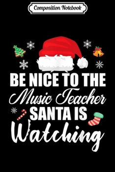 Paperback Composition Notebook: Be Nice To The Music Teacher Santa Is Watching Christmas Journal/Notebook Blank Lined Ruled 6x9 100 Pages Book