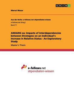 Paperback ANHANG zu: Impacts of Interdependencies between Strategies on an Individual's Increase in Relative Status - An Exploratory Study Book