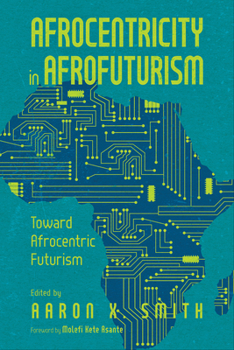 Paperback Afrocentricity in Afrofuturism: Toward Afrocentric Futurism Book