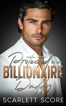 Paperback Protected By My Billionaire Daddy: An Age Gap Fake Relationship Romance Book