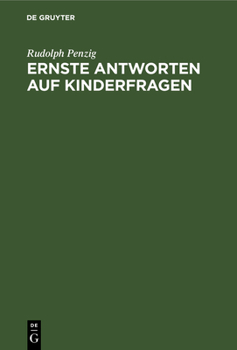 Hardcover Ernste Antworten Auf Kinderfragen: Ausgewählte Kapitel Aus Einer Praktischen Pädagogik Fürs Haus [German] Book