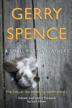 Paperback A Small Pile of Feathers: The Collected Poems of Gerry Spence Book