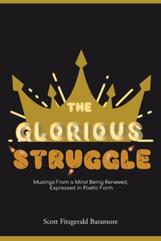 Paperback The Glorious Struggle: Musings From a Mind Being Renewed, Expressed in Poetic Form Book