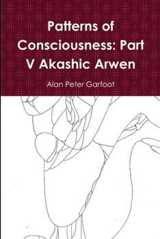 Paperback Patterns of Consciousness: Part V Akashic Arwen Book