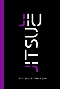Jiu jitsu Build Your BJJ Game Plan: Bjj Journal Notebook to Write Down your Own Game plan, Motivational Jiu jitsu Quotes and Inspirational Notes. Jiu jitsu Gifts. Purple Belt Cover