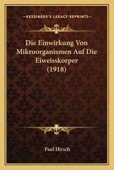 Paperback Die Einwirkung Von Mikroorganismen Auf Die Eiweisskorper (1918) [German] Book