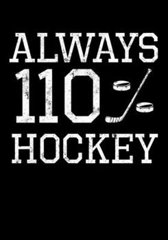 Paperback Ice Hockey Game Statistics Notebook Always 110% Hockey: Kids Hockey Analytics For Boys & Girls (Defencemen, Centers or Wingers) Book