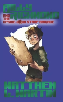 BILLY RICHMOND and the Upside-Down Stamp Brigade (The BILLY RICHMOND Adventures)