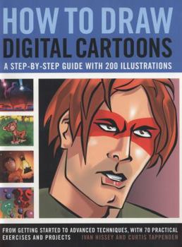 Paperback How to Draw Digital Cartoons: A Step-By-Step Guide with 200 Illustrations: From Getting Started to Advanced Techniques, with 70 Practical Exercises Book