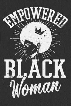 Paperback Empowered Black Woman: Black girl journals for women, black and proud, melanin and educated, black girls notebooks and journals 6x9 Journal G Book