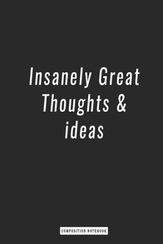 Paperback Composition Notebook: Insanely Great Thoughts & ideas, Journal 6 x 9, 120 Page Blank Lined Paperback Book