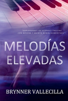 Paperback Melodías Elevadas: Explorando los acordes trecena con novena y quinta bemol/aumentada [Spanish] Book