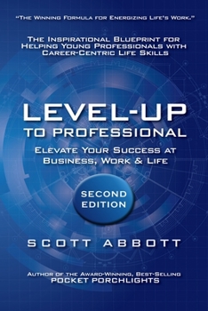 Paperback Level-UP to Professional: Elevate Your Success at Business, Work & Life: The Inspirational Blueprint for Helping Young Professionals with Career Book