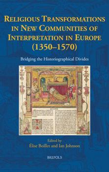 Hardcover Religious Transformations in New Communities of Interpretation in Europe (1350-1570): Bridging the Historiographical Divides Book