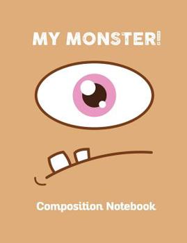 Paperback My Monster Composition Notebook: Cute Monster with Funny Smiley Eye Composition Notebook for kids and all Monster Lovers, Boys and Girls Gift 100 page Book