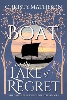 The Boat on the Lake of Regret (The Castle in Kilkenny: Fairy Tales)
