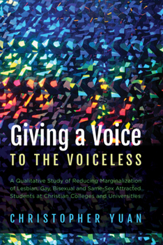 Hardcover Giving a Voice to the Voiceless: A Qualitative Study of Reducing Marginalization of Lesbian, Gay, Bisexual and Same-Sex Attracted Students at Christia Book