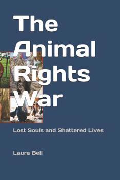Paperback The Animal Rights War: Lost Souls and Shattered Lives Book