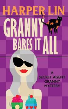Granny Bares It All - Book #4 of the Secret Agent Granny