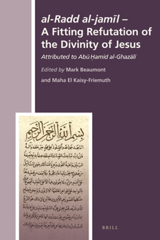 Hardcover Al-Radd Al-Jamīl - A Fitting Refutation of the Divinity of Jesus: Attributed to Abū Ḥāmid Al-Ghazālī [Arabic] Book
