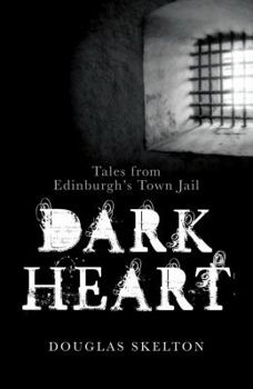 Paperback Dark Heart: Tales from Edinburgh's Town Jail Book