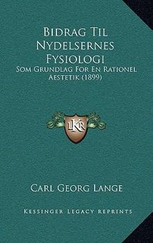 Paperback Bidrag Til Nydelsernes Fysiologi: Som Grundlag For En Rationel Aestetik (1899) [Danish] Book