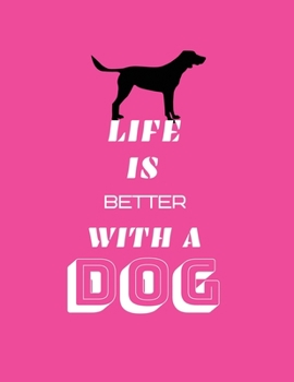 Life is better with a dog: Best Dog Journal Notebook for Dog Lover | 8.5x11 in Cover Journal >Notebook for Dog Love Fan | Great Christmas & Birthday Gift Idea for Dog Fan