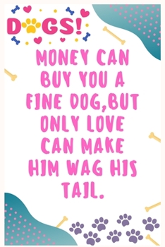 Paperback Money can buy you a fine dog, but only love can make him wag his tail: Journal Notebook for Dog Lover 6′ x 9′, 100 Lined pages Book