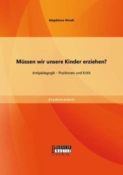 Paperback Müssen wir unsere Kinder erziehen? Antipädagogik - Positionen und Kritik [German] Book