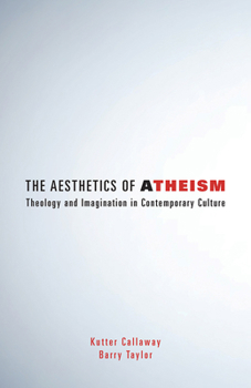 Paperback Aesthetics of Atheism: Theology and Imagination in Contemporary Culture Book