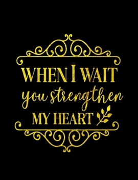 Paperback When I Wait You Strengthen My Heart: Spiritual Notebook Journal Gift Planner for Women Book