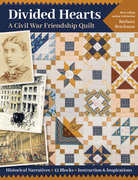 Paperback Divided Hearts, a Civil War Friendship Quilts: Historical Narratives, 12 Blocks, Instruction & Inspirations Book