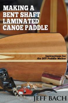 Paperback making a bent shaft laminated canoe paddle Book