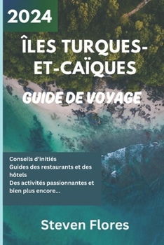 Paperback Guide de Voyage Turks et Caïques 2024: Guide d'initié pour découvrir les joyaux cachés du paradis tropical [French] Book