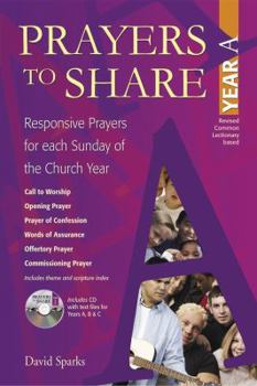 Prayers To Share - Year A: Responsive Prayers For Each Sunday Of The Church Year : Year A - Book #1 of the Prayers to Share