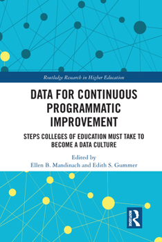 Paperback Data for Continuous Programmatic Improvement: Steps Colleges of Education Must Take to Become a Data Culture Book