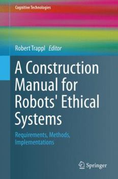 Hardcover A Construction Manual for Robots' Ethical Systems: Requirements, Methods, Implementations Book