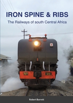 Paperback Iron Spine & Ribs: The Railways of south Central Africa Book