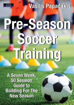 Paperback Pre-Season Soccer Training: A Seven Week, 50 Session Guide to Building For The New Season Book
