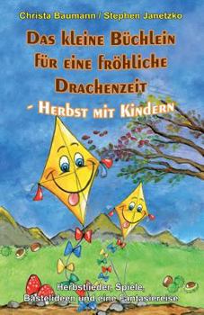 Paperback Das Kleine Büchlein Für Eine Fröhliche Drachenzeit - Herbst Mit Kindern: Herbstlieder, Spiele, Bastelideen Und Eine Fantasiereise [German] Book